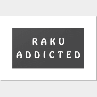 Raku Addicted Posters and Art